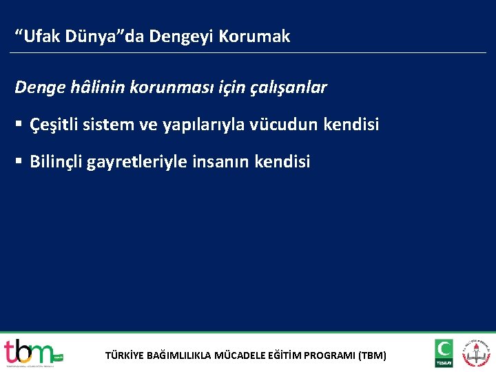 “Ufak Dünya”da Dengeyi Korumak Denge hâlinin korunması için çalışanlar § Çeşitli sistem ve yapılarıyla