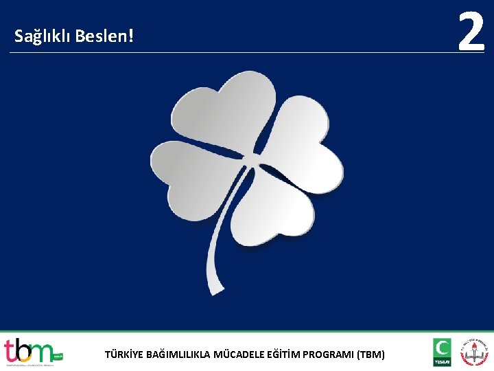 Sağlıklı Beslen! TÜRKİYE BAĞIMLILIKLA MÜCADELE EĞİTİM PROGRAMI (TBM) 2 