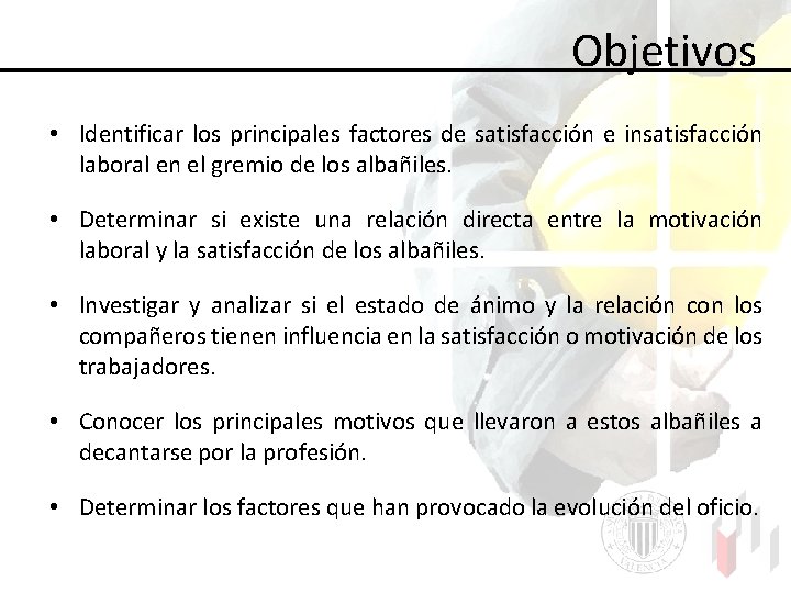  Objetivos • Identificar los principales factores de satisfacción e insatisfacción laboral en el