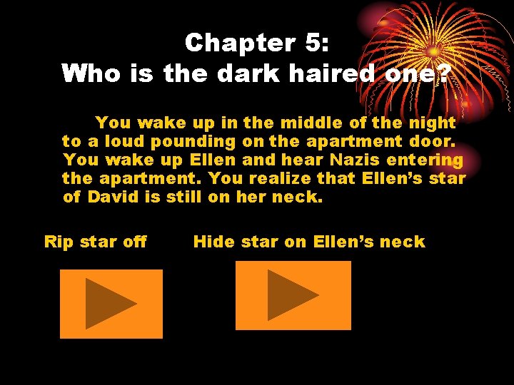 Chapter 5: Who is the dark haired one? You wake up in the middle