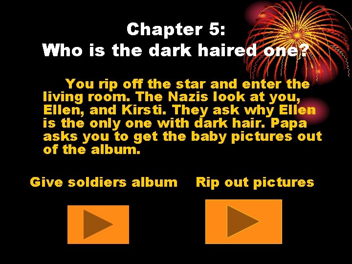 Chapter 5: Who is the dark haired one? You rip off the star and