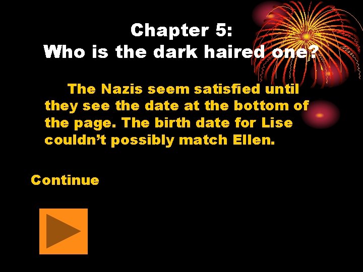 Chapter 5: Who is the dark haired one? The Nazis seem satisfied until they