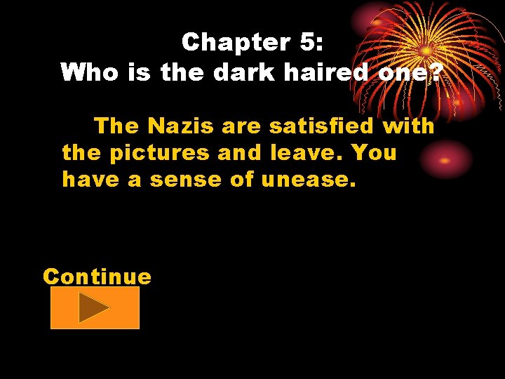 Chapter 5: Who is the dark haired one? The Nazis are satisfied with the