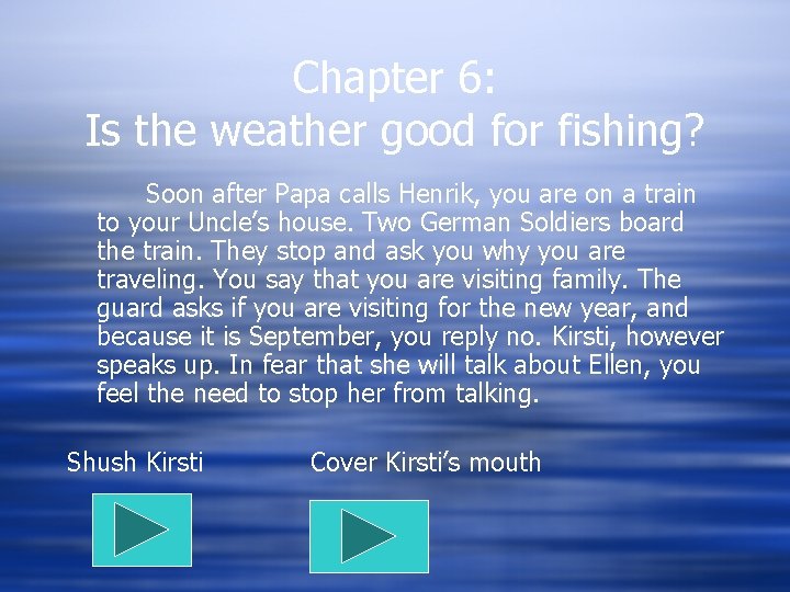 Chapter 6: Is the weather good for fishing? Soon after Papa calls Henrik, you