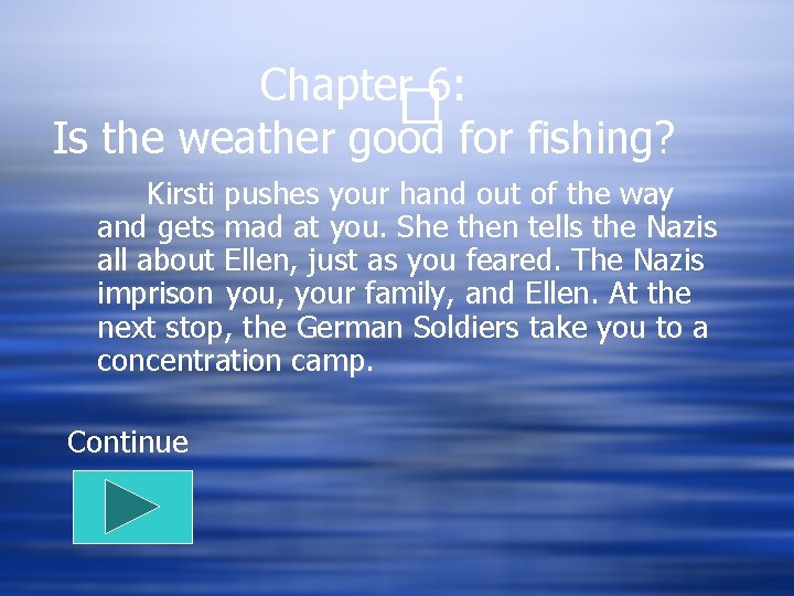 Chapter 6: � Is the weather good for fishing? Kirsti pushes your hand out