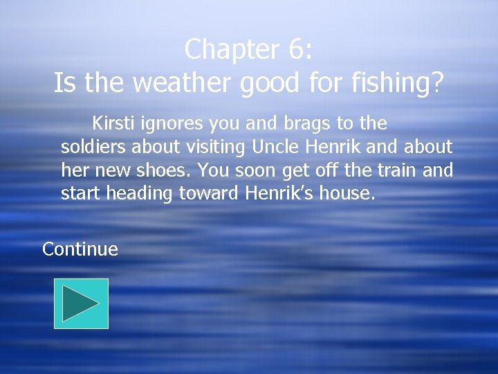 Chapter 6: Is the weather good for fishing? Kirsti ignores you and brags to