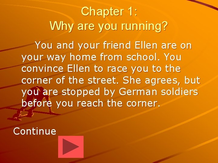 Chapter 1: Why are you running? You and your friend Ellen are on your