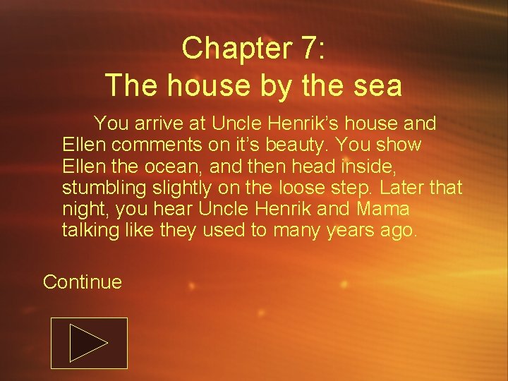 Chapter 7: The house by the sea You arrive at Uncle Henrik’s house and