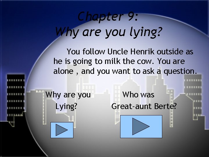 Chapter 9: Why are you lying? You follow Uncle Henrik outside as he is