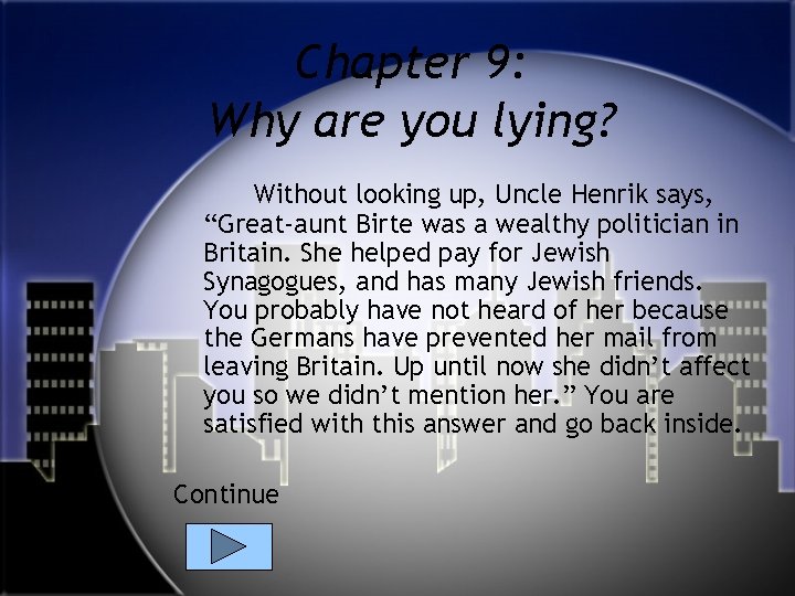 Chapter 9: Why are you lying? Without looking up, Uncle Henrik says, “Great-aunt Birte