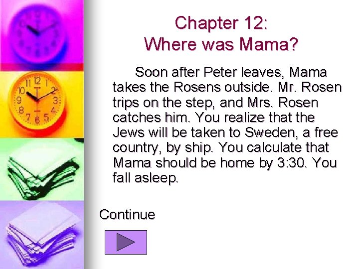 Chapter 12: Where was Mama? Soon after Peter leaves, Mama takes the Rosens outside.