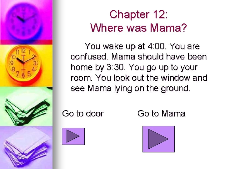 Chapter 12: Where was Mama? You wake up at 4: 00. You are confused.
