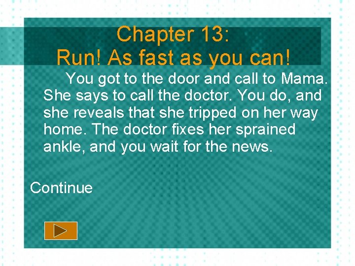 Chapter 13: Run! As fast as you can! You got to the door and