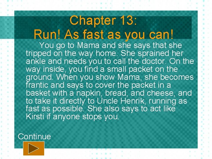 Chapter 13: Run! As fast as you can! You go to Mama and she