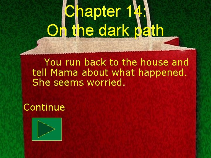 Chapter 14: On the dark path You run back to the house and tell