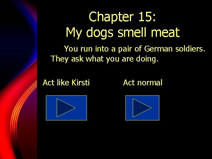 Chapter 15: My dogs smell meat You run into a pair of German soldiers.
