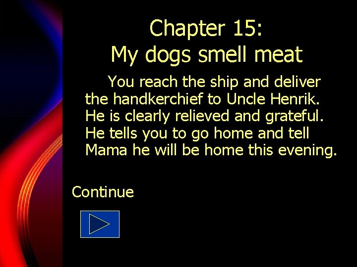 Chapter 15: My dogs smell meat You reach the ship and deliver the handkerchief