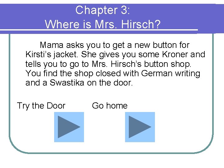 Chapter 3: Where is Mrs. Hirsch? Mama asks you to get a new button