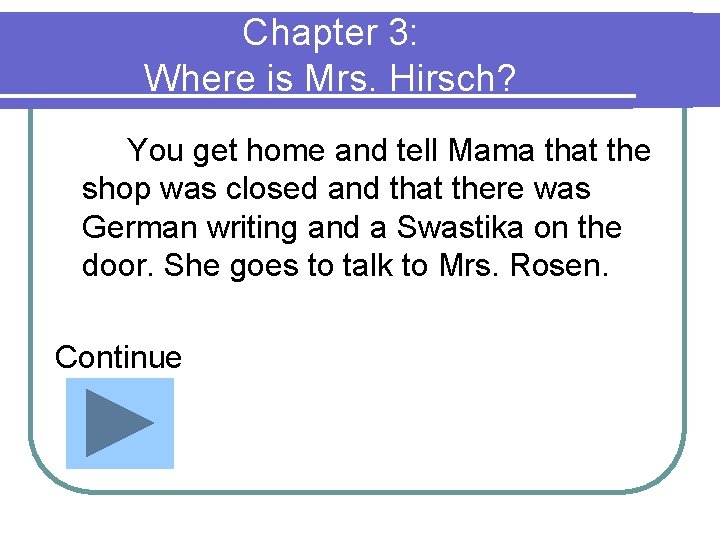 Chapter 3: Where is Mrs. Hirsch? You get home and tell Mama that the