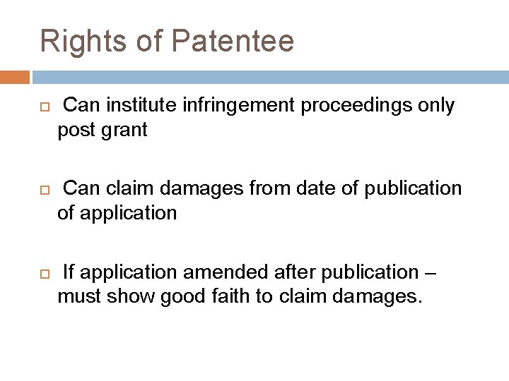 Rights of Patentee Can institute infringement proceedings only post grant Can claim damages from