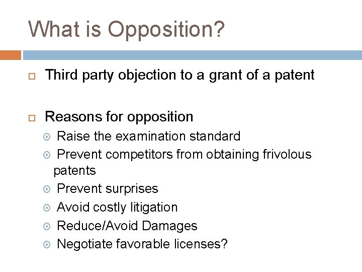 What is Opposition? Third party objection to a grant of a patent Reasons for