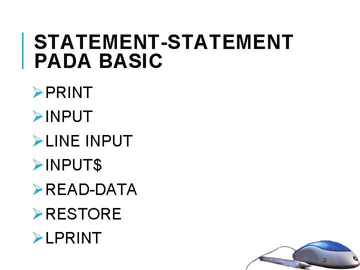 STATEMENT-STATEMENT PADA BASIC ØPRINT ØINPUT ØLINE INPUT ØINPUT$ ØREAD-DATA ØRESTORE ØLPRINT 2 