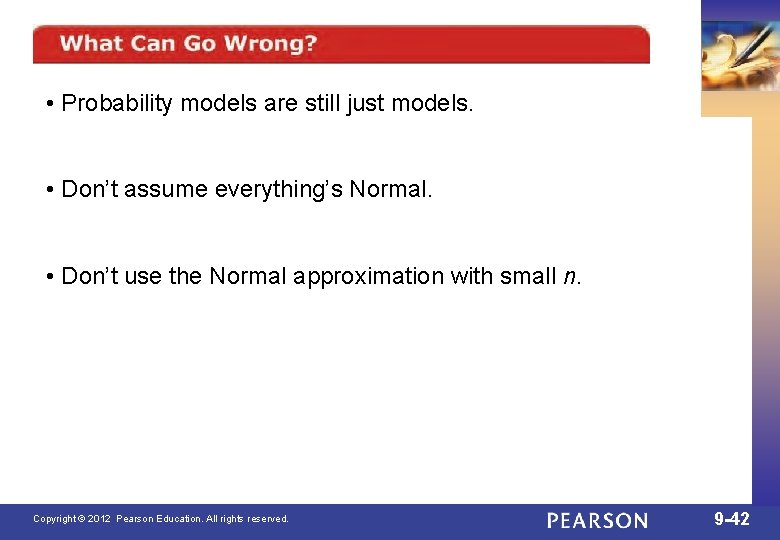  • Probability models are still just models. • Don’t assume everything’s Normal. •