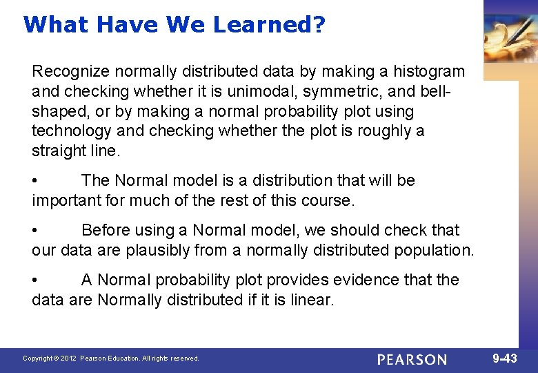 What Have We Learned? Recognize normally distributed data by making a histogram and checking