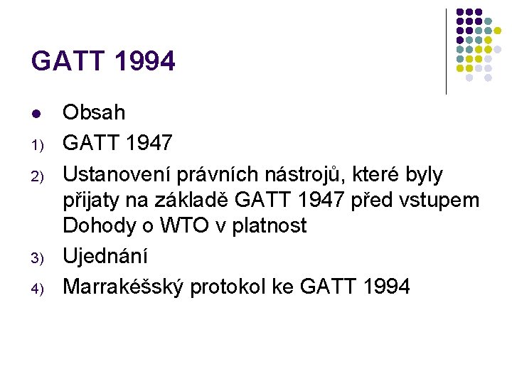 GATT 1994 l 1) 2) 3) 4) Obsah GATT 1947 Ustanovení právních nástrojů, které