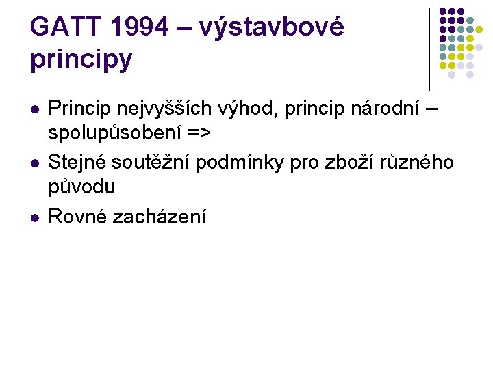 GATT 1994 – výstavbové principy l l l Princip nejvyšších výhod, princip národní –