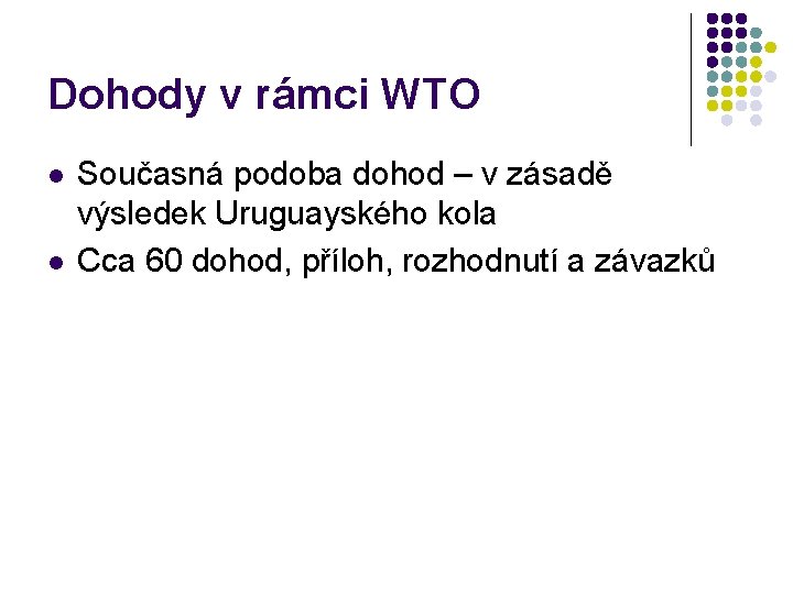 Dohody v rámci WTO l l Současná podoba dohod – v zásadě výsledek Uruguayského