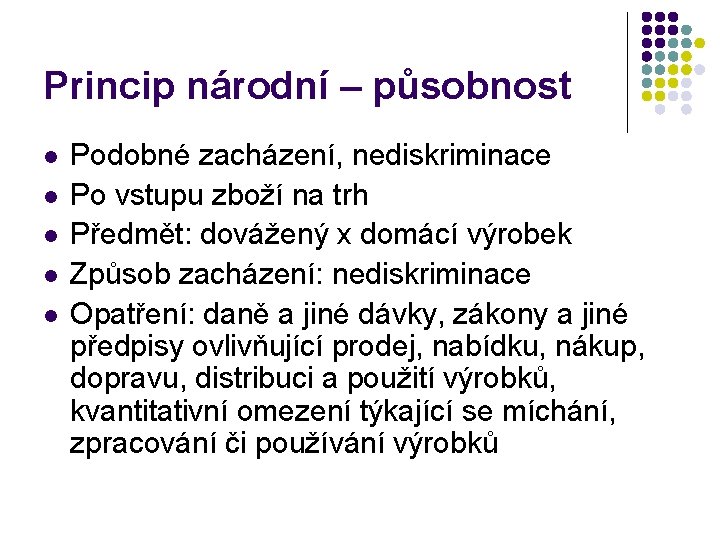 Princip národní – působnost l l l Podobné zacházení, nediskriminace Po vstupu zboží na