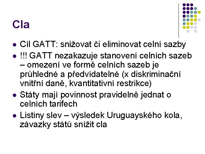 Cla l l Cíl GATT: snižovat či eliminovat celní sazby !!! GATT nezakazuje stanovení