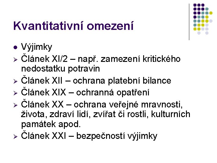 Kvantitativní omezení l Ø Ø Ø Výjimky Článek XI/2 – např. zamezení kritického nedostatku