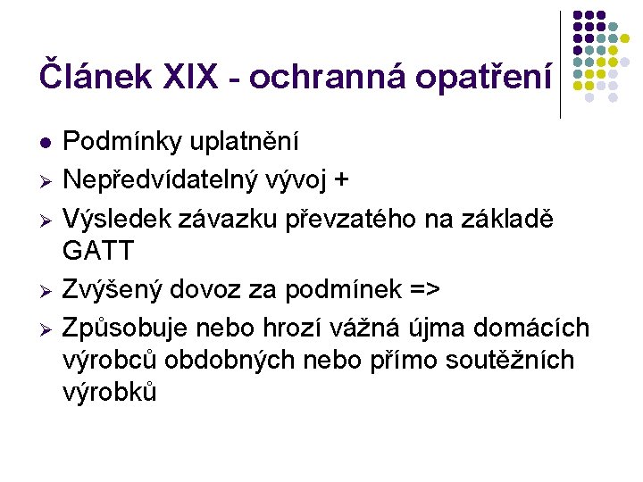 Článek XIX - ochranná opatření l Ø Ø Podmínky uplatnění Nepředvídatelný vývoj + Výsledek