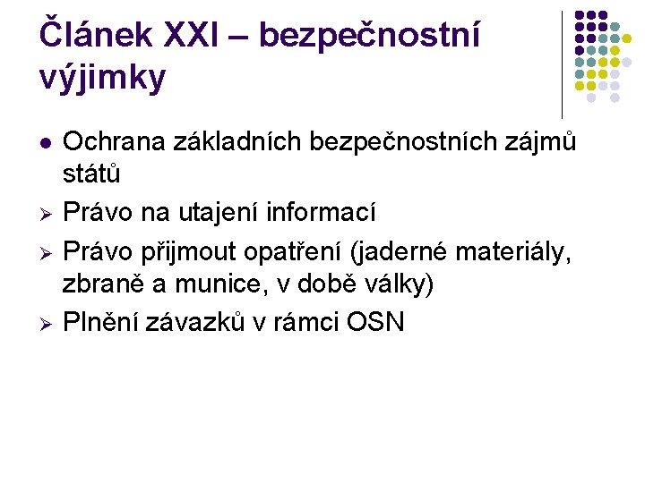 Článek XXI – bezpečnostní výjimky l Ø Ø Ø Ochrana základních bezpečnostních zájmů států