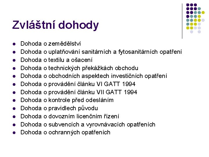 Zvláštní dohody l l l Dohoda o zemědělství Dohoda o uplatňování sanitárních a fytosanitárních