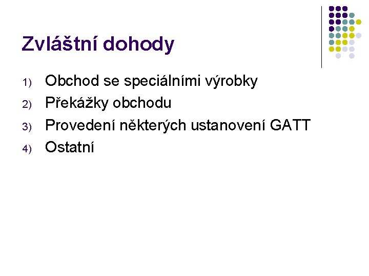 Zvláštní dohody 1) 2) 3) 4) Obchod se speciálními výrobky Překážky obchodu Provedení některých