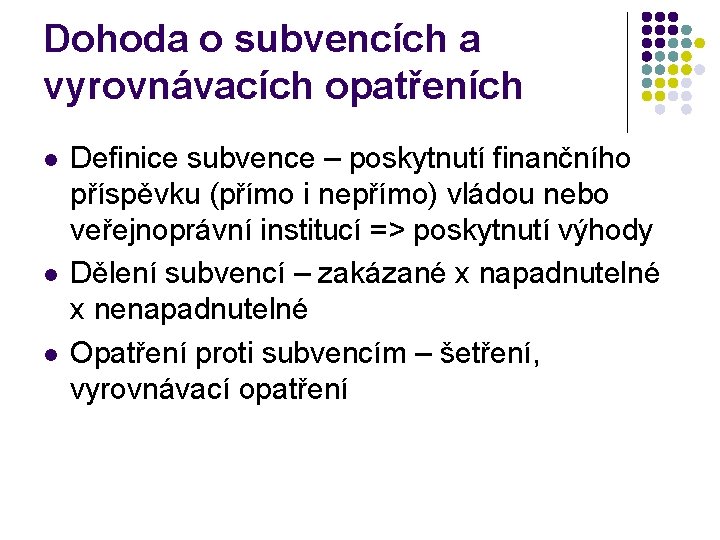 Dohoda o subvencích a vyrovnávacích opatřeních l l l Definice subvence – poskytnutí finančního