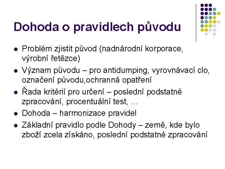 Dohoda o pravidlech původu l l l Problém zjistit původ (nadnárodní korporace, výrobní řetězce)