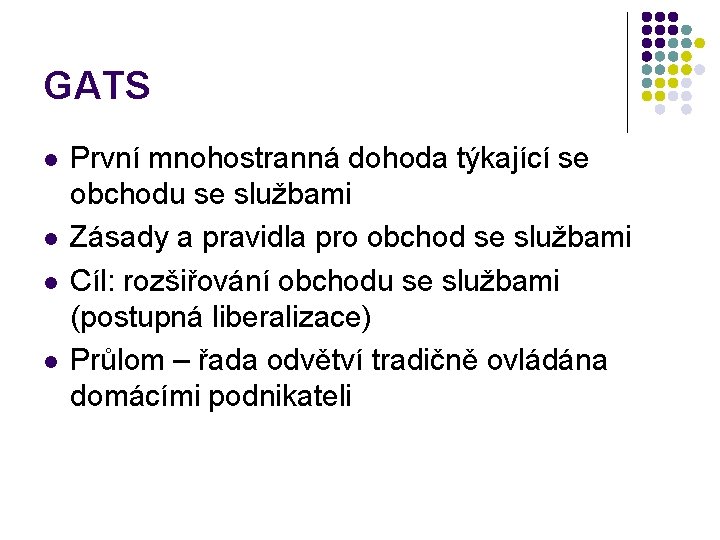 GATS l l První mnohostranná dohoda týkající se obchodu se službami Zásady a pravidla