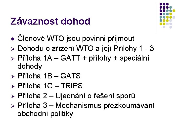 Závaznost dohod l Ø Ø Ø Členové WTO jsou povinni přijmout Dohodu o zřízení