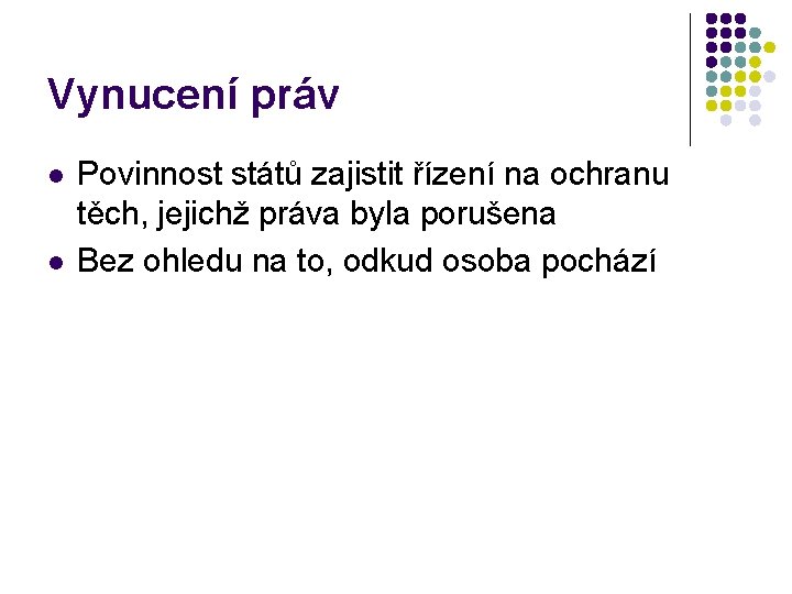 Vynucení práv l l Povinnost států zajistit řízení na ochranu těch, jejichž práva byla