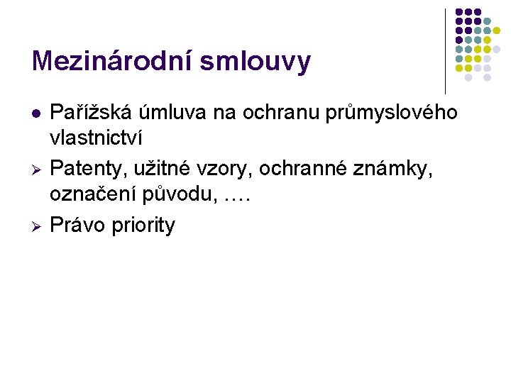 Mezinárodní smlouvy l Ø Ø Pařížská úmluva na ochranu průmyslového vlastnictví Patenty, užitné vzory,