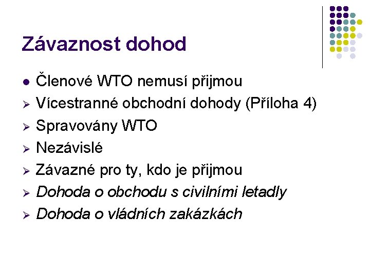 Závaznost dohod l Ø Ø Ø Členové WTO nemusí přijmou Vícestranné obchodní dohody (Příloha