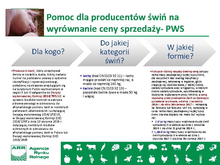 Pomoc dla producentów świń na wyrównanie ceny sprzedaży- PWS Dla kogo? • Producent świń,