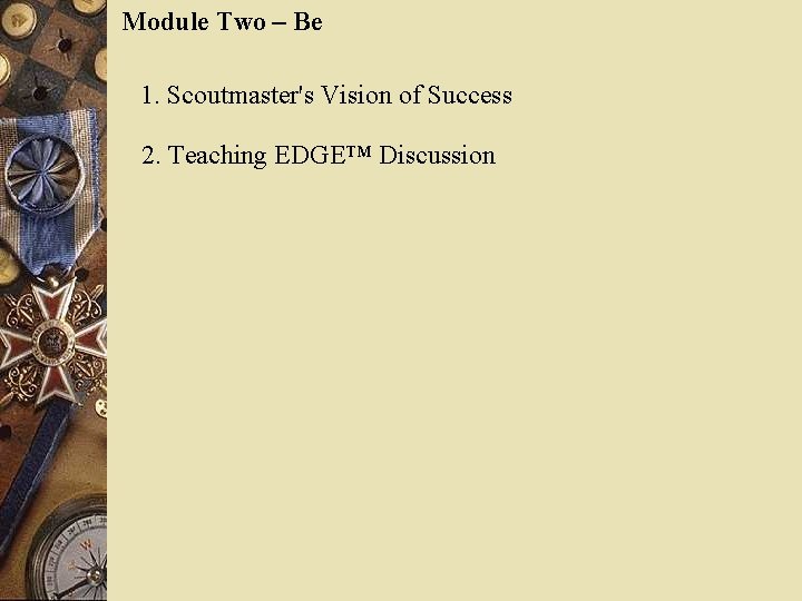 Module Two – Be 1. Scoutmaster's Vision of Success 2. Teaching EDGE™ Discussion 