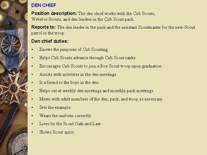 DEN CHIEF Position description: The den chief works with the Cub Scouts, Webelos Scouts,