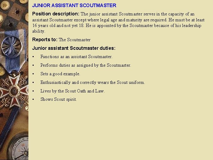 JUNIOR ASSISTANT SCOUTMASTER Position description: The junior assistant Scoutmaster serves in the capacity of