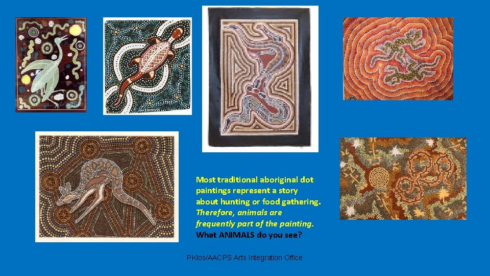 Most traditional aboriginal dot paintings represent a story about hunting or food gathering. Therefore,